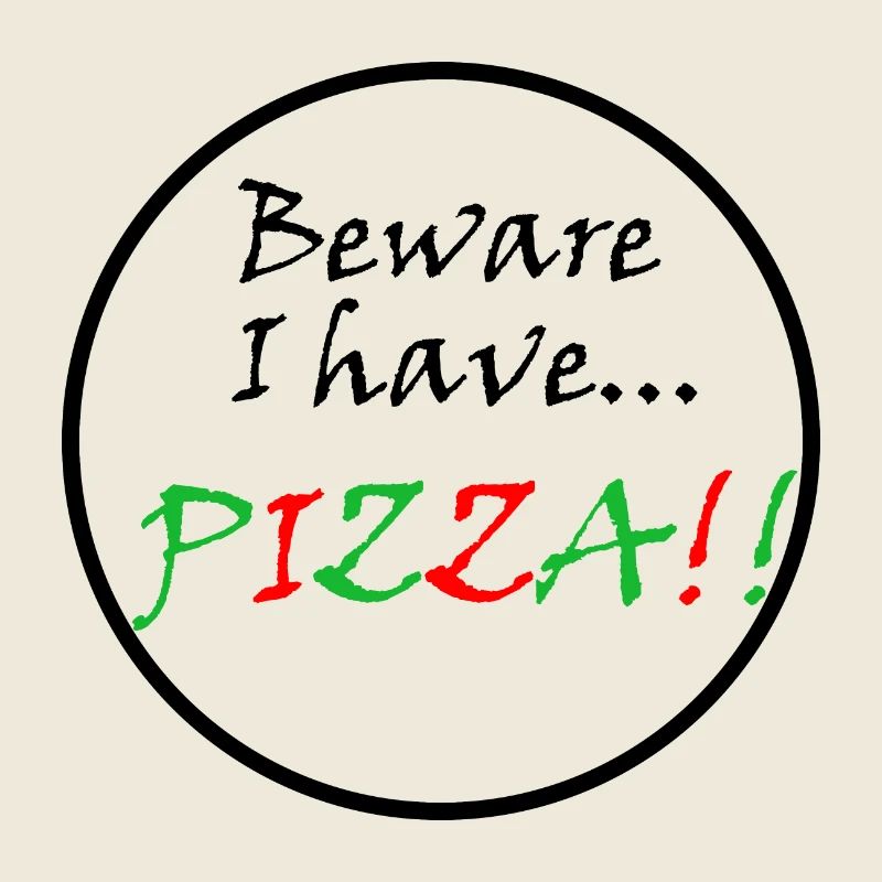 beware I have pizza