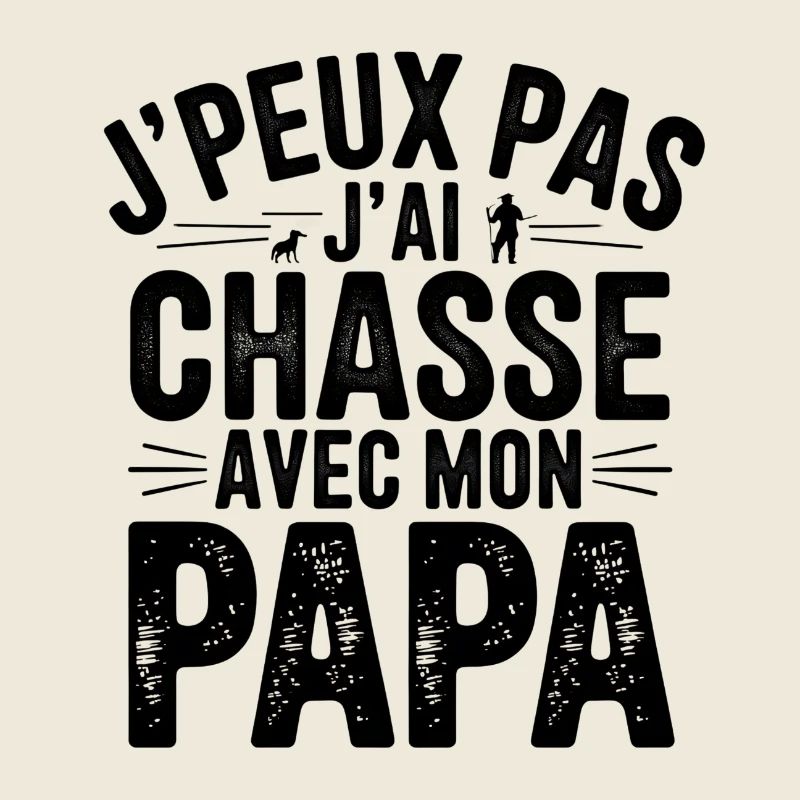 J peux pas j ai chasse avec mon papa