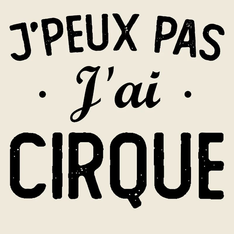 J PEUX PAS J AI CIRQUE