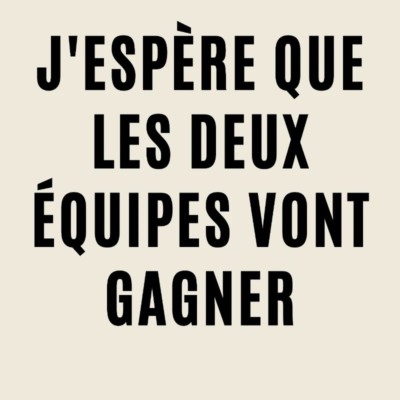 J'espère que les deux équipes vont gagner