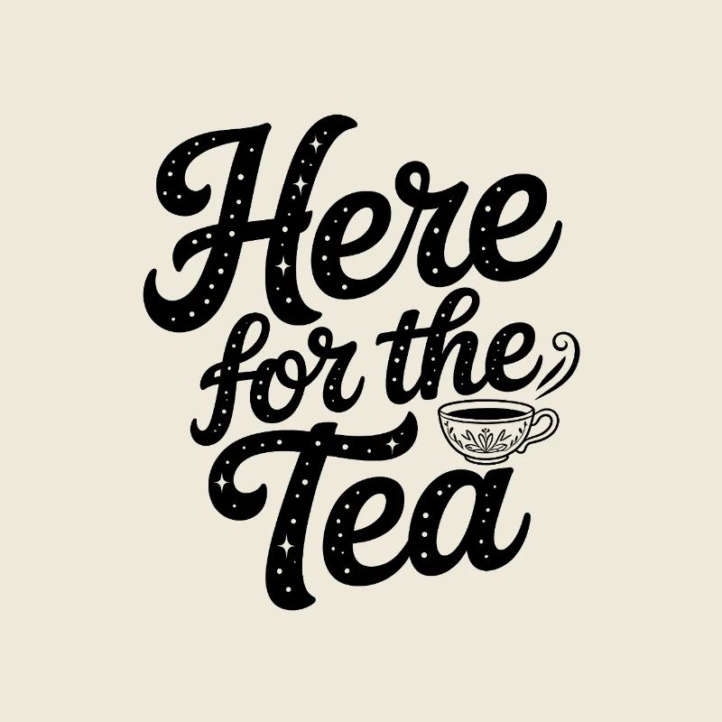 Here for the Tea - Funny Wordart Memes
