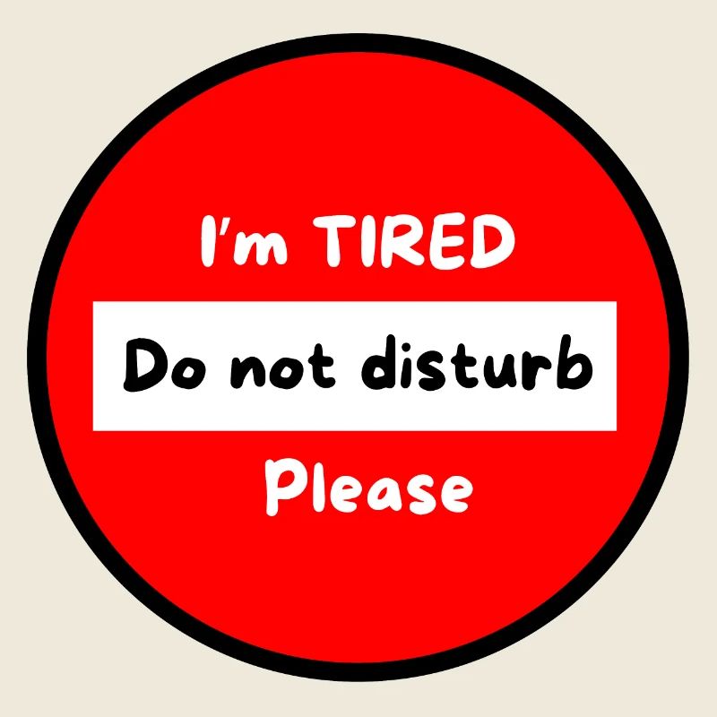 I'm tired don't bother please