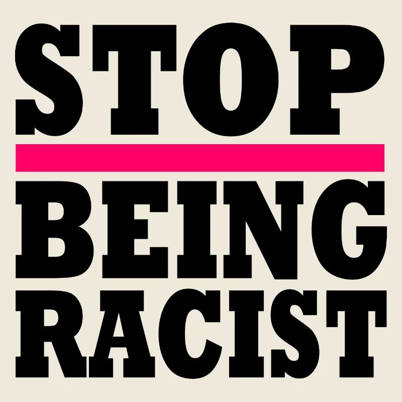 Stop being racist