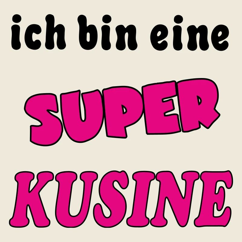 Ich bin eine Super KUSINE COUSINE