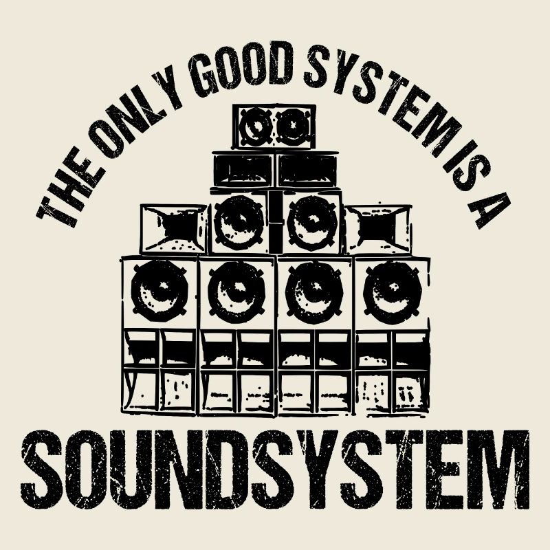 The Only Good System Is A Soundsystem