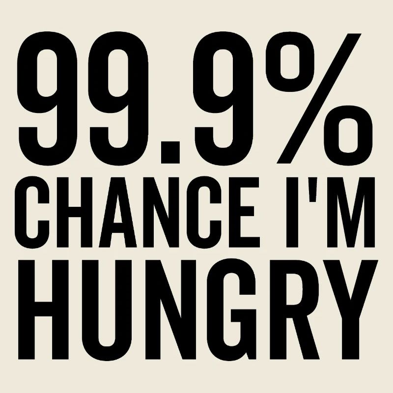99,9% Chance, dass ich hungrig bin