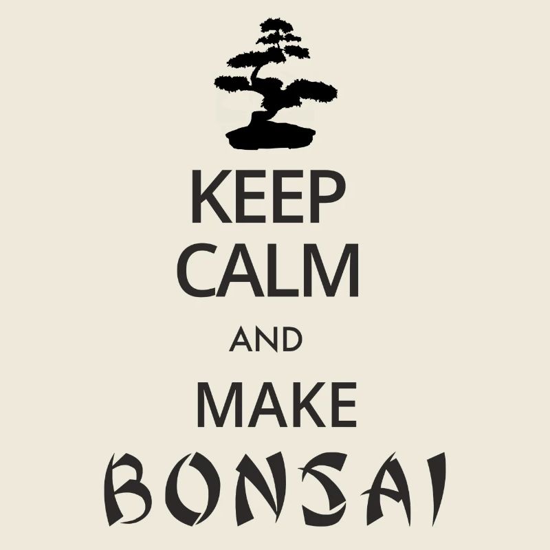 Keep Calm and make Bonsai