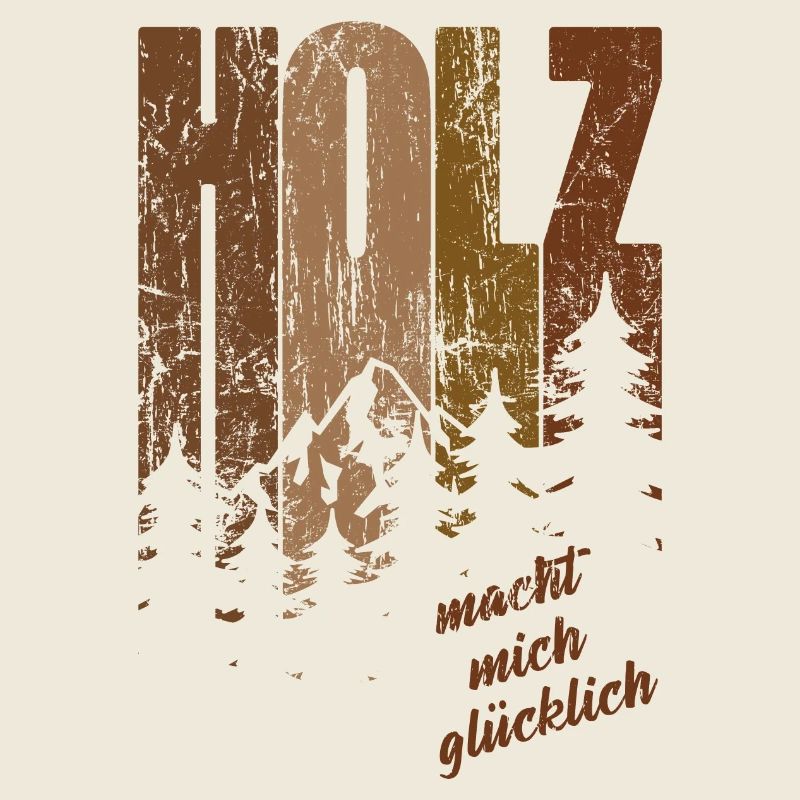 Holz macht mich glücklich - Schreiner Spruch