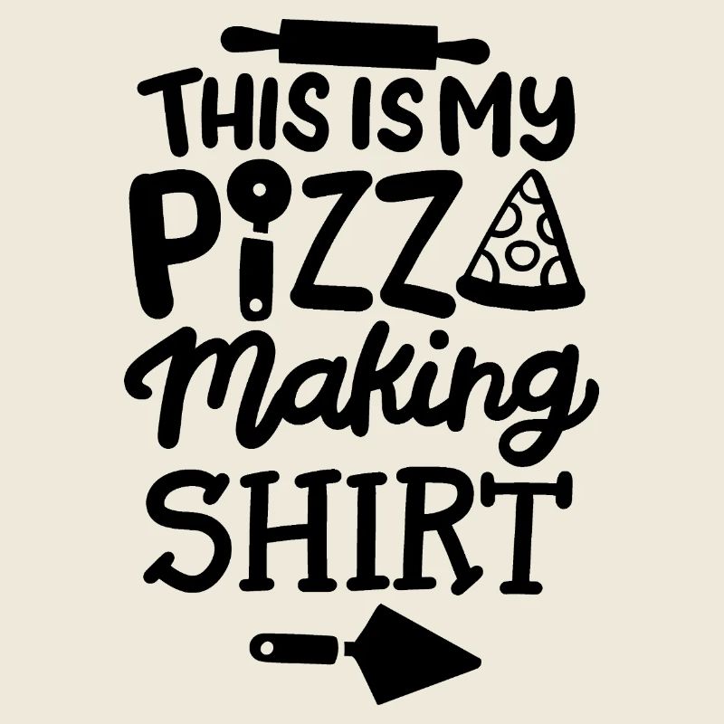 This is my pizza making shirt