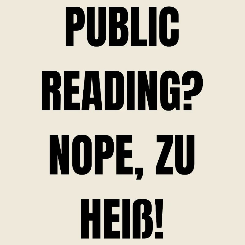 Public Reading? Nope, zu heiß!