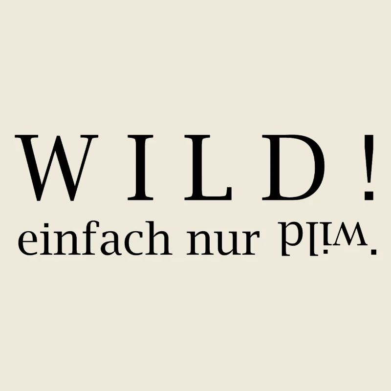 WILD! einfach nur wild.