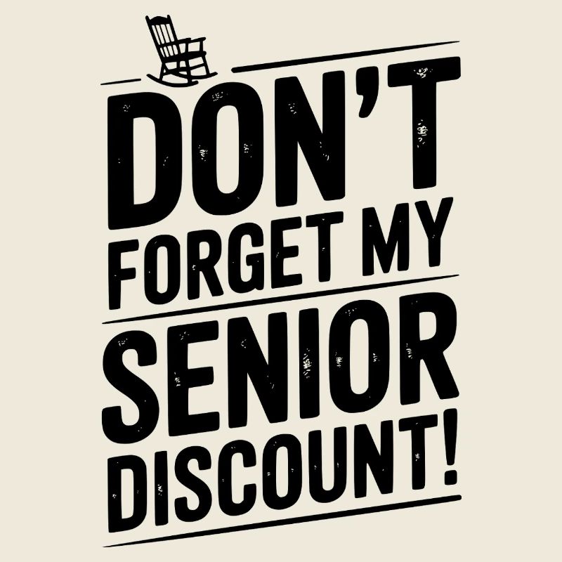 Don’t Forget My Senior Discount
