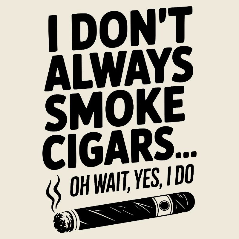 Ich rauche nicht immer Zigarren... Oh warte, ja, das will ich