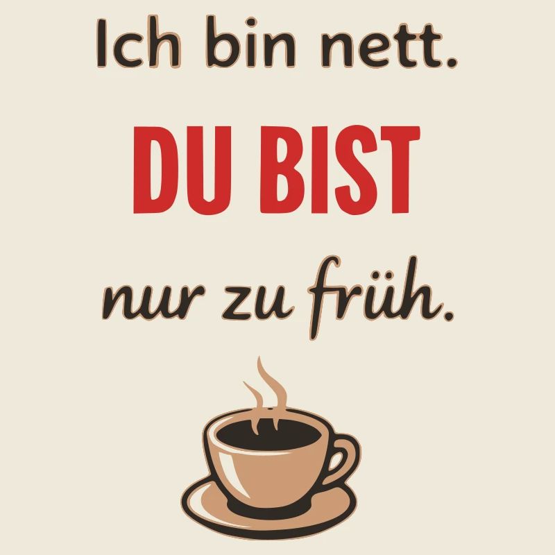 Ich bin nett, du bist nur zu früh – Lustiger Kaffe