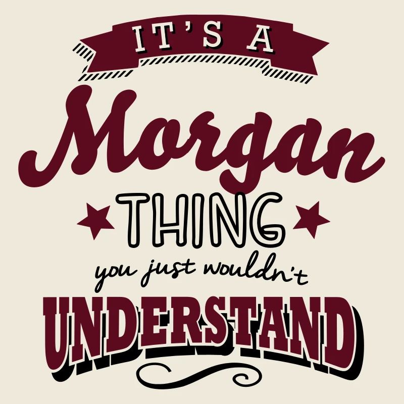 its a morgan name surname thing