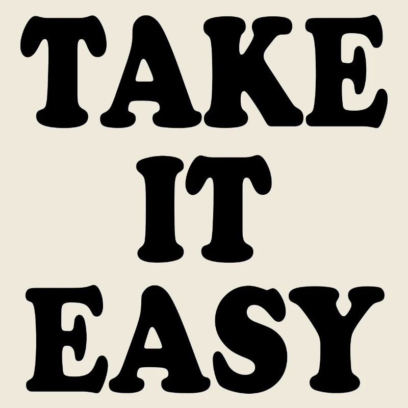 Take it easy