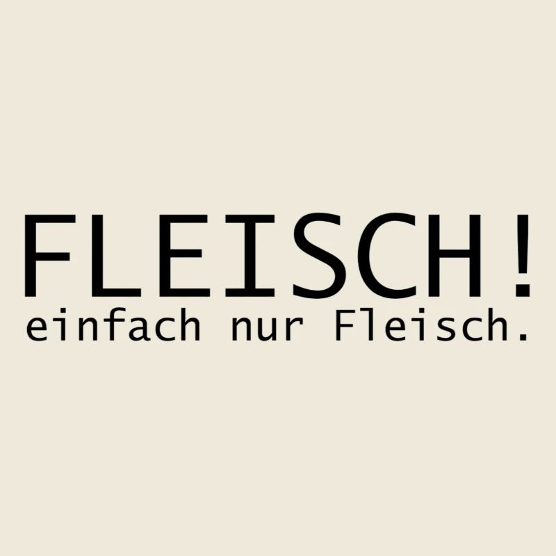 Fleisch! einfach nur Fleisch.
