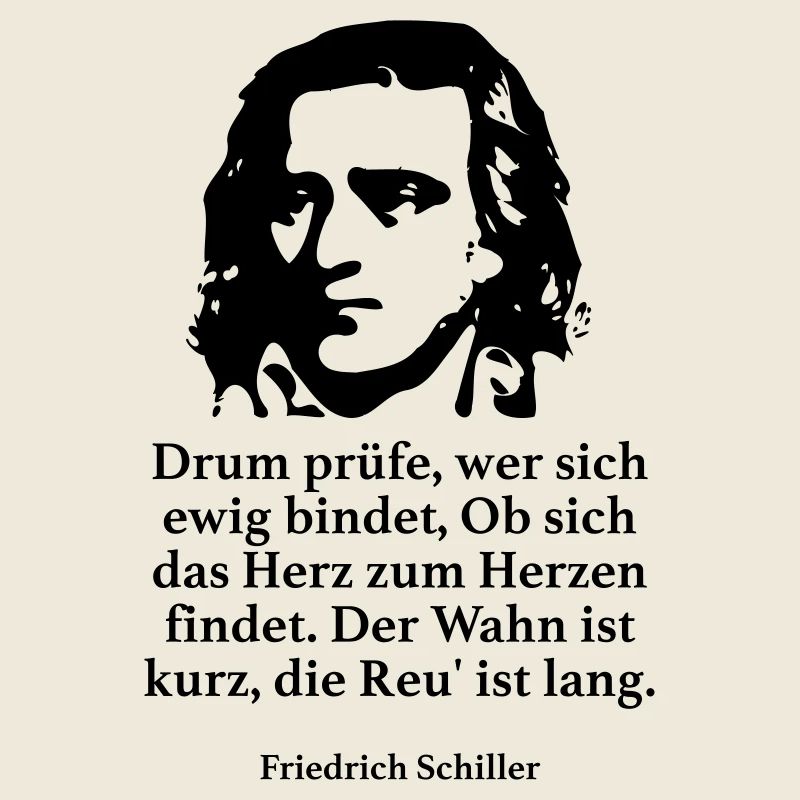 Schiller: Drum prüfe, wer sich ewig bindet, Ob si