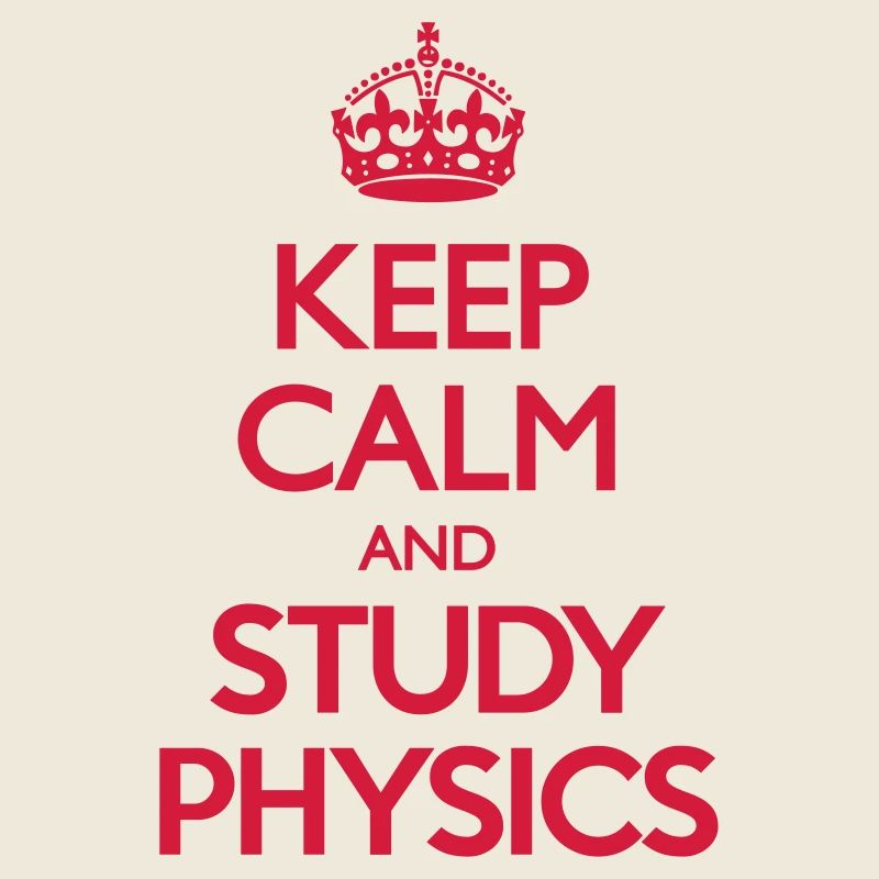 Keep Calm and Study Physics