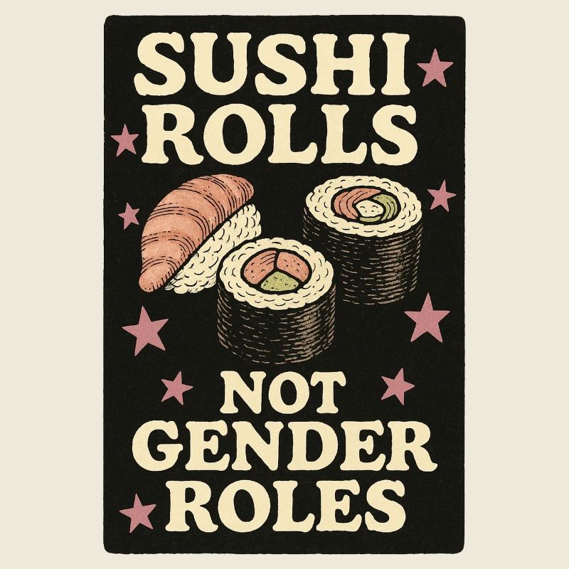 Sushi Rolls Not Genders Statement