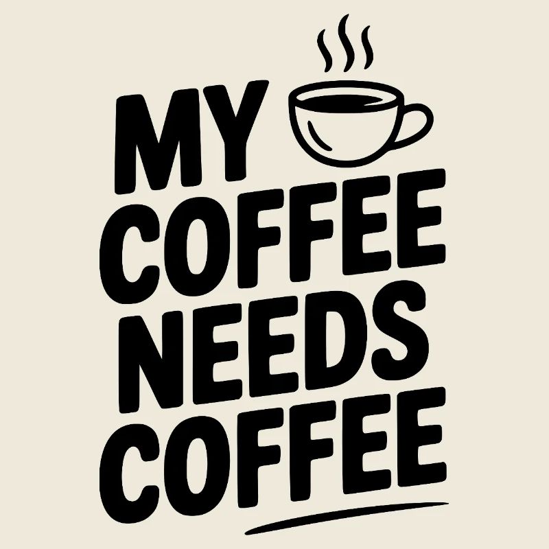 My Coffee Needs Coffee