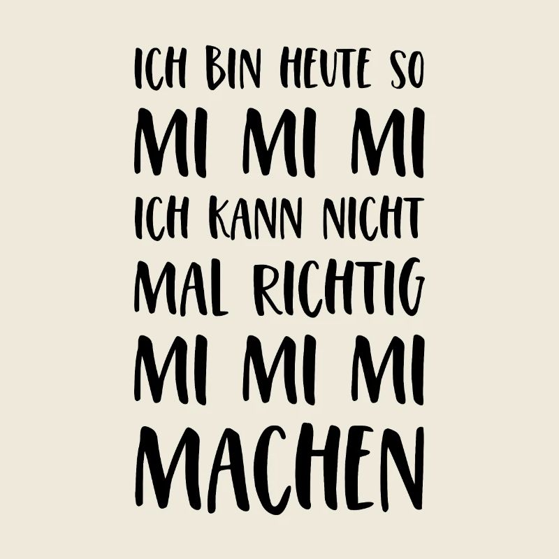 Spruch Mimimi Ich bin heute so Mi Mi Mi Sprüche