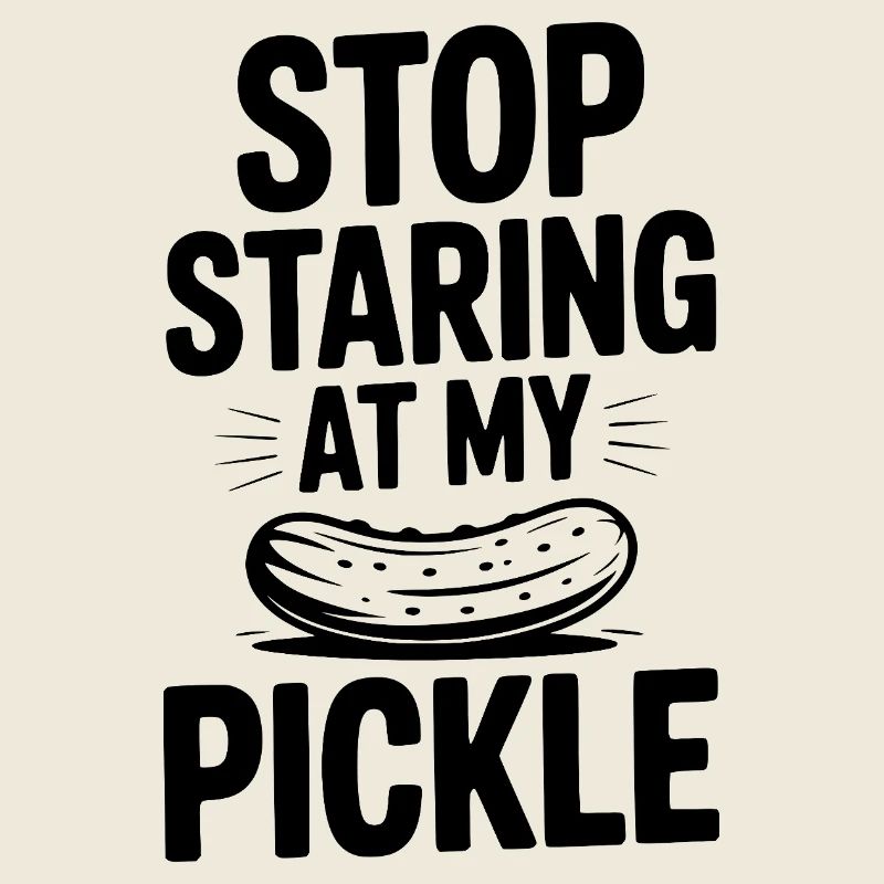 Arrête de fixer mon cornichon !