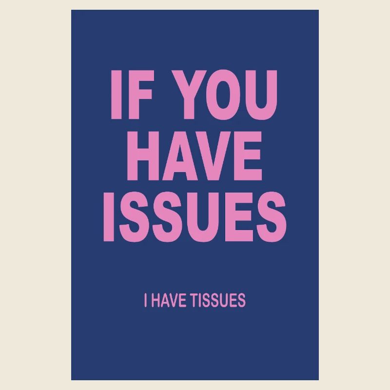 If You Have Issues – Typography Humor Poster