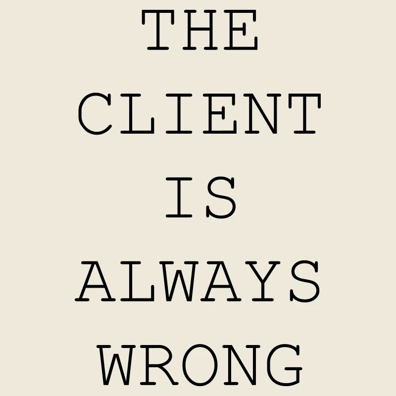 The Client Is Always Wrong – Designer & Freelancer