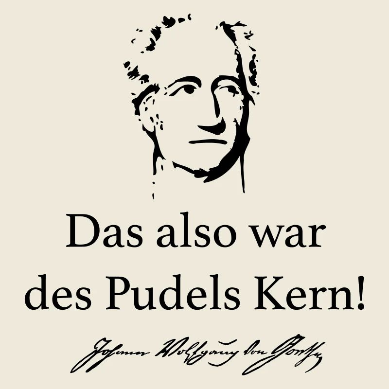 Goethe: Das also war des Pudels Kern!