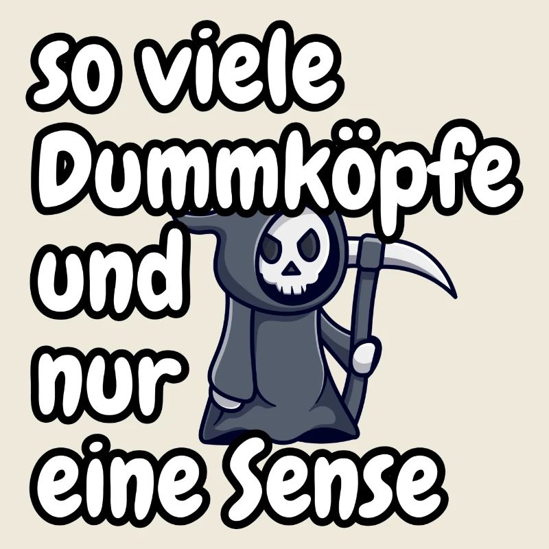 so viele Dumköpfe und nur eine Sense, lustig