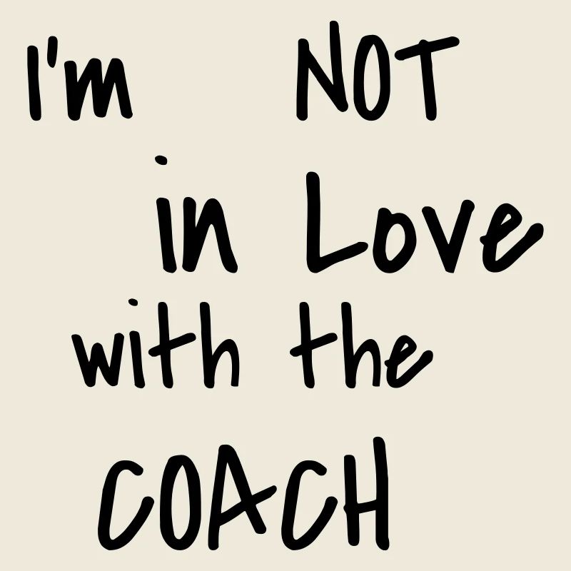 I'm not in love with the Coach