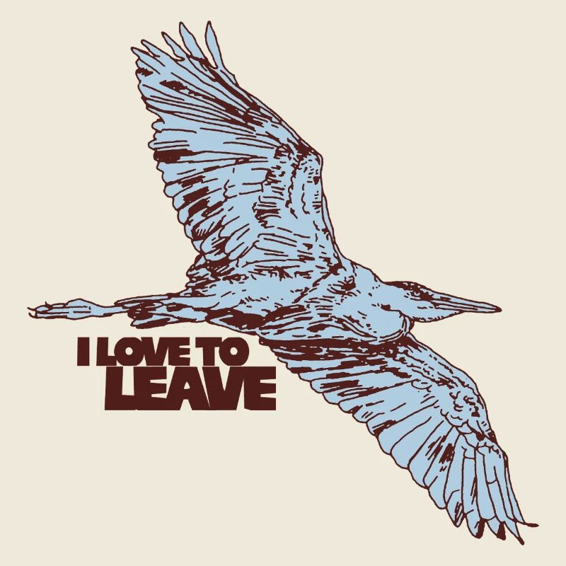 I LOVE TO LEAVE