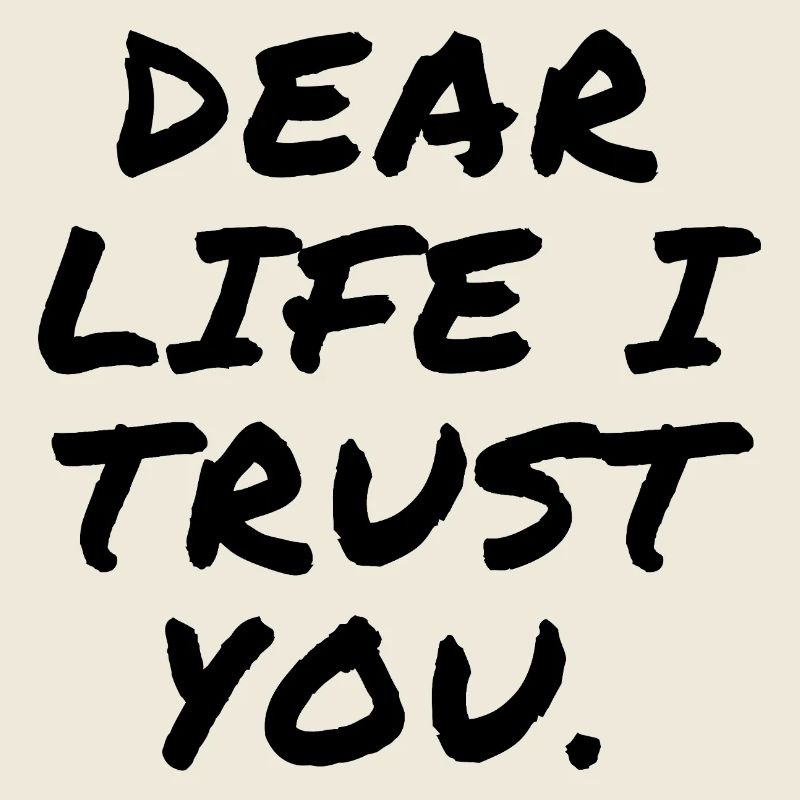 Dear Life I Trust You