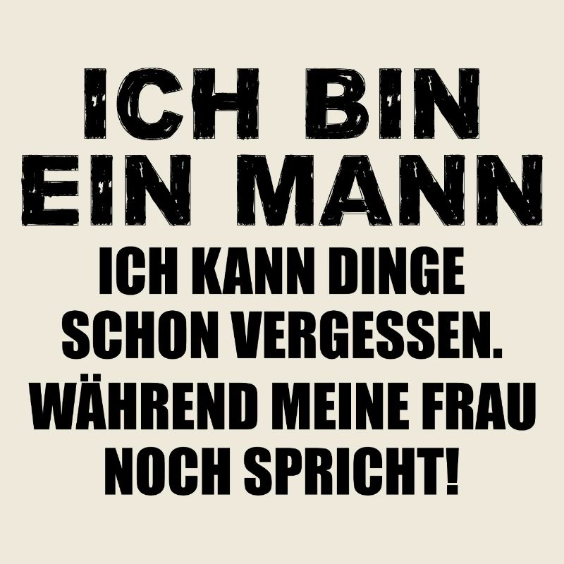 Ich bin ein Mann ich kann Dinge schon vergessen