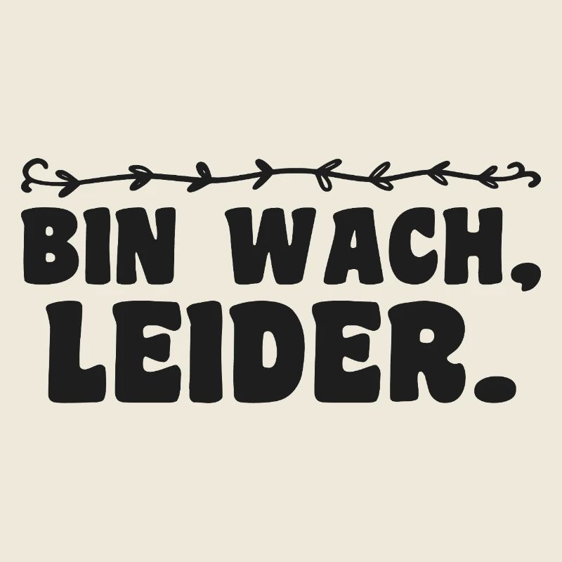 bin wach leider lustiger morgenmuffel Humor Ironie
