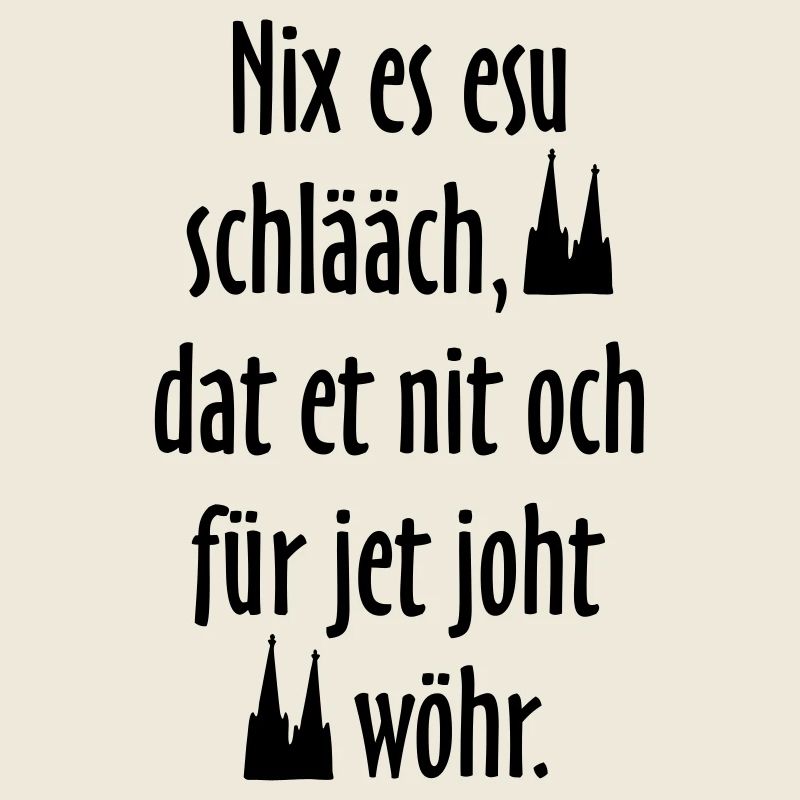 Kölsche Sprüche Nix es esu schlääch - Köln Spruch
