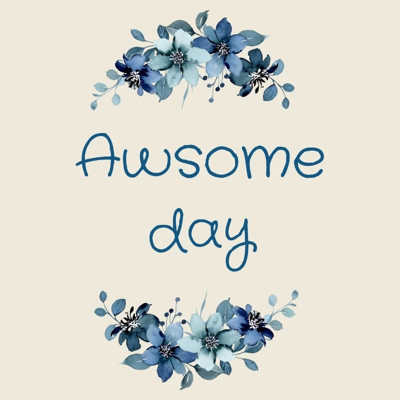 Awsome day (blaue Blumen)