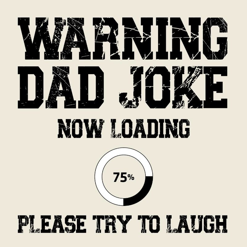 Warning Dad Joke Now Loading Please try to Laugh
