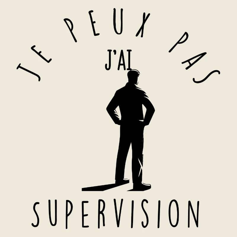 Je peux pas, j'ai supervision.