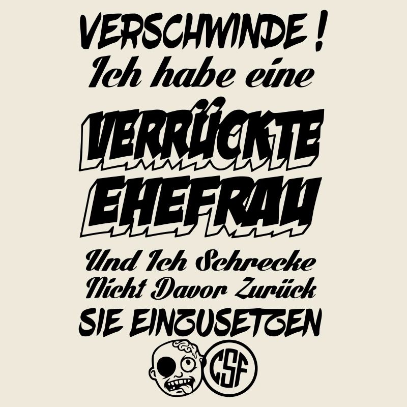 Verschwinde ich habe eine verrückte Ehefrau
