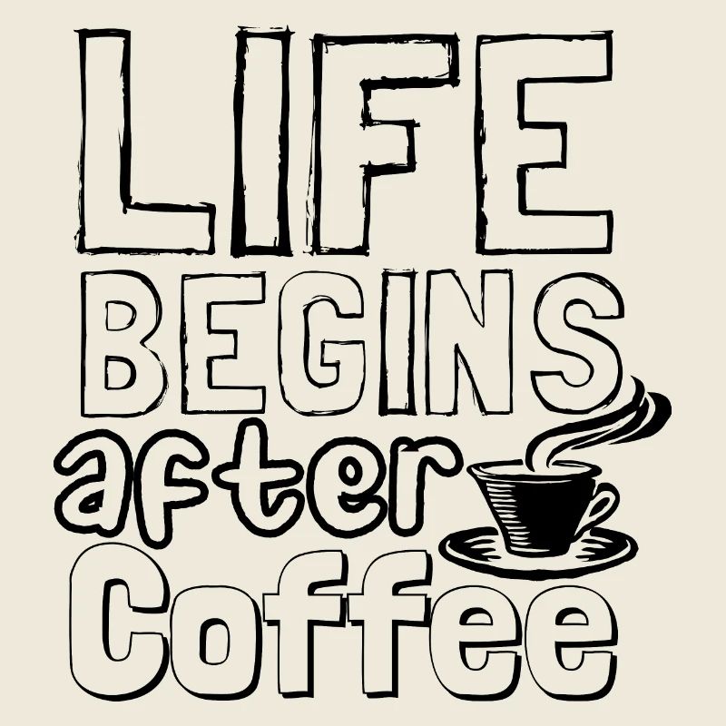 Life begins after coffee