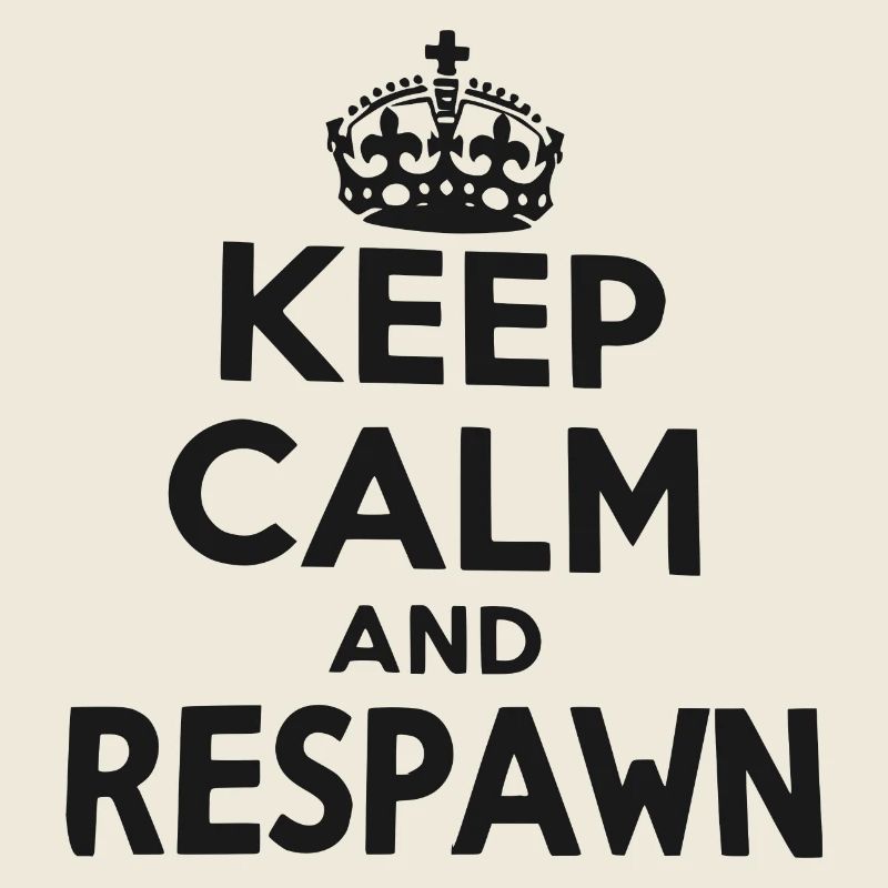 Bleib ruhig und respawne