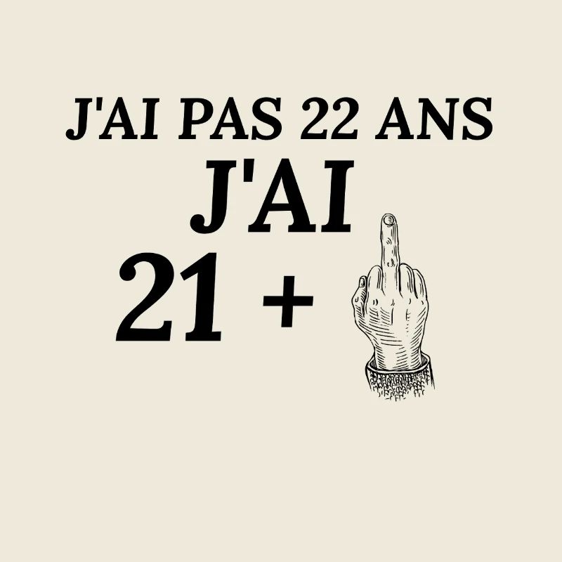 Anniversaire 22 ans . J'ai pas 22 ans j'ai 21+