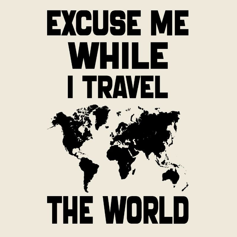 Excuse Me While I Travel The World-World Map gift