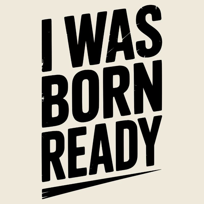 Ich wurde bereit geboren