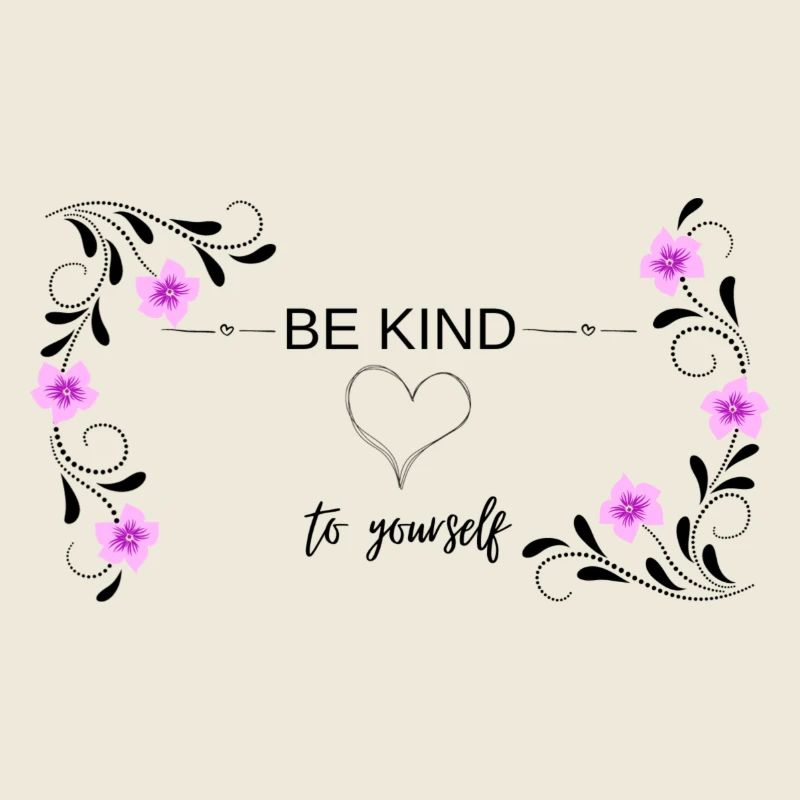 BE KIND to yourself, positive Mindset