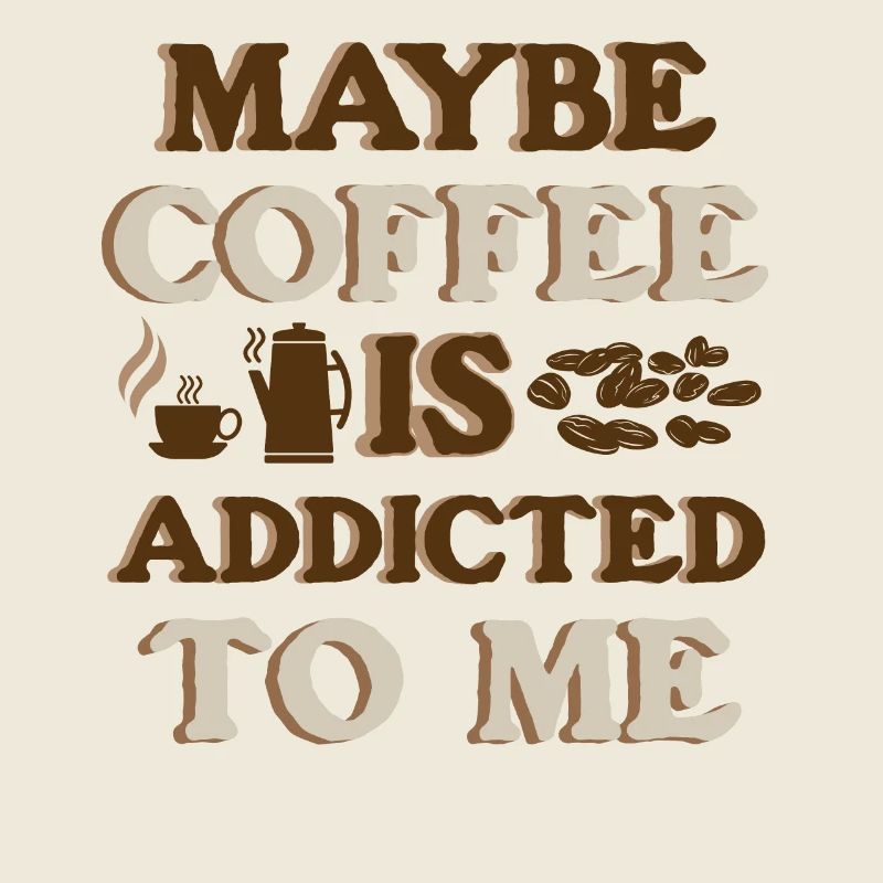 Vielleicht ist Kaffee süchtig nach mir Lustiger Spruch