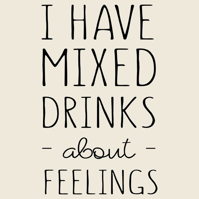 I Have Mixed Drinks About Feelings