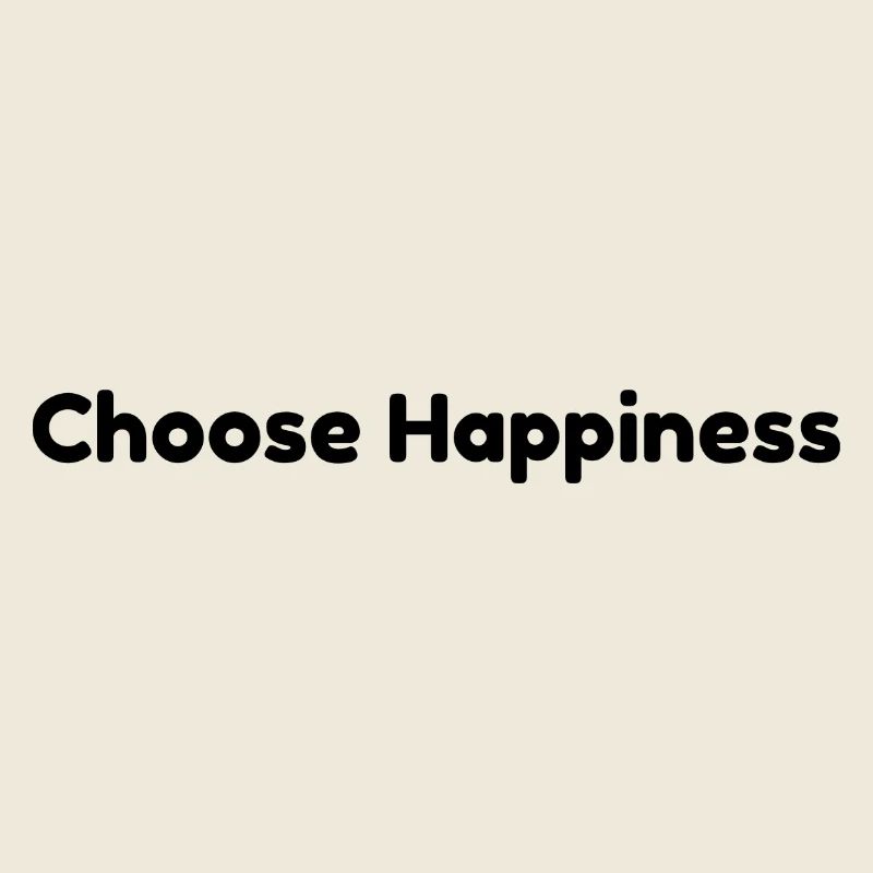 Choose happiness
